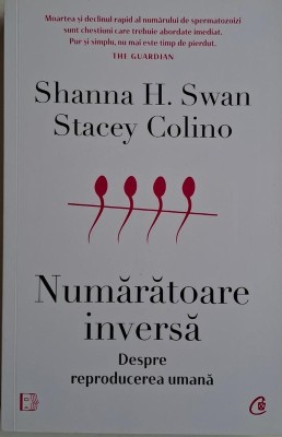 Numaratoarea inversa. Despre reproducerea umana &amp;ndash; Shanna H. Swan, Stacey Colino foto