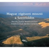 Magyar r&eacute;g&eacute;szeti misszi&oacute; a Szentf&ouml;ld&ouml;n - Pall&oacute; Tam&aacute;s Besz&eacute;lget&eacute;sei V&ouml;r&ouml;s győző &oacute;korkutat&oacute;val