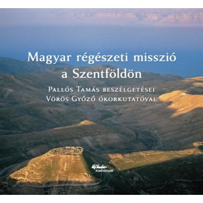 Magyar r&amp;eacute;g&amp;eacute;szeti misszi&amp;oacute; a Szentf&amp;ouml;ld&amp;ouml;n - Pall&amp;oacute; Tam&amp;aacute;s Besz&amp;eacute;lget&amp;eacute;sei V&amp;ouml;r&amp;ouml;s győző &amp;oacute;korkutat&amp;oacute;val foto