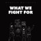 What We Fight For