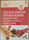 Cum sa ne stimulam sistemul imunitar - Isabelle Huot, Denis Roy