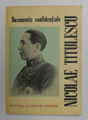 NICOLAE TITULESCU - DOCUMENTE CONFIDENTIALE , editie de ION GRECESCU , 1992 foto