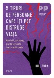 5 tipuri de persoane care iti pot distruge viata. Narcisici, sociopati si alte persoane inalt-conflictuale &ndash; Bill Eddy