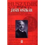 J&aacute;szi Oszk&aacute;r - &Eacute;letrajzi, eszme- &eacute;s kort&ouml;rt&eacute;neti essz&eacute; - Pelle J&aacute;nos