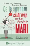 Ce le spunem celor mici ca să crească mari - Paperback brosat - Bernadette Lemoine, Diane de Bodman - Humanitas