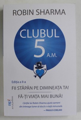 CLUBUL 5 A.M. , FII STAPAN PE DIMINEATA TA , FA - TI VIATA MAI BUNA de ROBIN SHARMA , 2023 foto