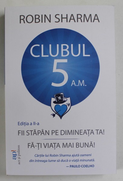 CLUBUL 5 A.M. , FII STAPAN PE DIMINEATA TA , FA - TI VIATA MAI BUNA de ROBIN SHARMA , 2023