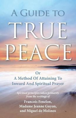 A Guide to True Peace: A Method of Attaining to Inward and Spiritual Prayer foto