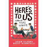 Here&#039;s To Us - Sz&iacute;nre l&eacute;p az igaz szerelem - Becky Albertalli