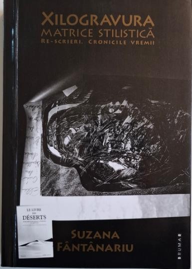 Xilogravura &ndash; matrice stilistica. Re-scrieri. Cronicile vremii &ndash; Suzana Fantanaru