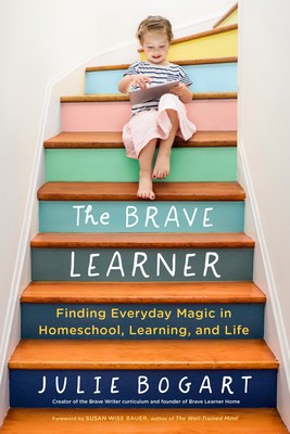 The Brave Learner: Finding Everyday Magic in Homeschool, Learning, and Life foto
