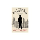 A Town Without Time: Gay Talese's New York