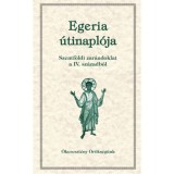 Egeria &uacute;tinapl&oacute;ja - Szentf&ouml;ldi zar&aacute;ndoklat a IV. sz&aacute;zadb&oacute;l - &Oacute;kereszt&eacute;ny &ouml;r&ouml;ks&eacute;g&uuml;nk 14.