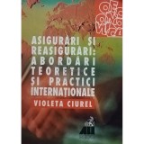 Violeta Ciurel - Asigurari si reasigurari: abordari teoretice si practice internationale (Editia: 2000)