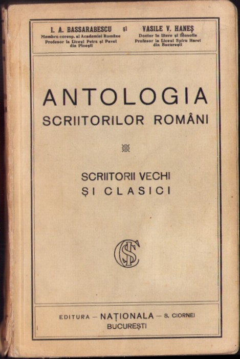 C8224N Antologia scriitorilor rom&acirc;ni, Scriitorii vechi și clasici de I A Bassarabescu și Vasile V Haneș, 1929