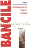 Băncile. Managementul Riscului Bancar - Ion Nițu, Expert, 2000, București, 287 pagini, ISBN 973-8177-06-2