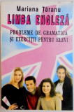 LIMBA ENGLEZA , PROBLEME DE GRAMATICA SI EXERCITII PENTRU ELEVI de MARIANA TARANU , 1994