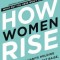 How Women Rise: Break the 12 Habits Holding You Back from Your Next Raise, Promotion, or Job