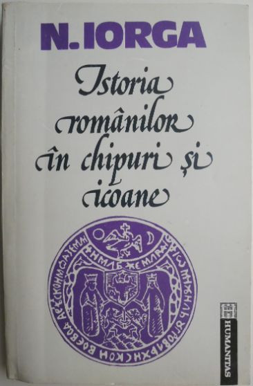 Istoria romanilor in chipuri si icoane &ndash; N. Iorga