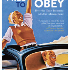 Free to Obey: How the Nazis Invented Modern Management