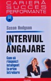 Interviul de angajare. Cum sa raspunzi inteligent la orice intrebare - 2016 - Susan Hodgson (BG88)