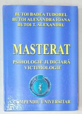 MASTERAT , PSIHOLOGIE JUDICIARA , VICTIMOLOGIE de BUTOI BADEA TUDOREL ...BUTOI T. ALEXANDRU , COMPENDIU UNIVERSITAR , 2011 , DEDICATIE *