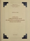Catalogul cartii romanesti vechi din Biblioteca Academiei Romane. Filiala Cluj-Napoca