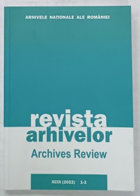 REVISTA ARHIVELOR / ARCHIVES REVIEW , NR. 1-2 / 2022 , TEXT IN ROMANA SI ENGLEZA foto