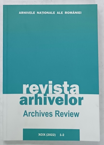REVISTA ARHIVELOR / ARCHIVES REVIEW , NR. 1-2 / 2022 , TEXT IN ROMANA SI ENGLEZA