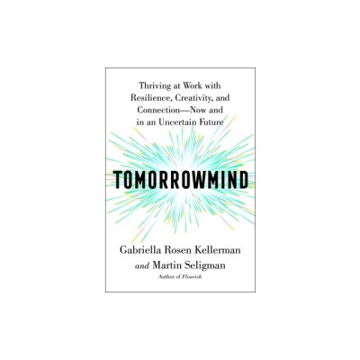 Tomorrowmind: Thriving at Work--Now and in an Uncertain Future foto
