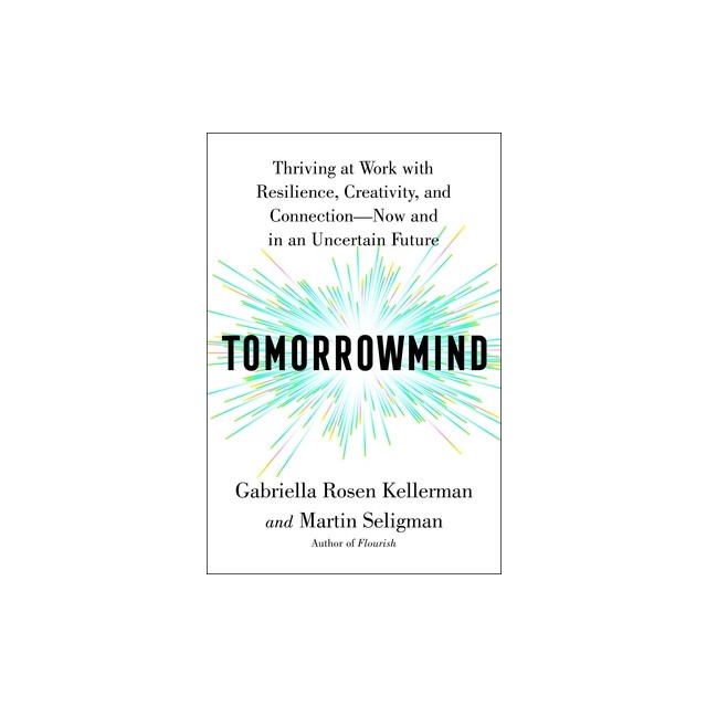 Tomorrowmind: Thriving at Work--Now and in an Uncertain Future