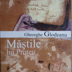 Gheorghe Goldeanu - Mastile lui Proteu. Ipostaze si Configuratii ale Romanului Romanesc