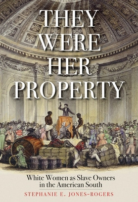 They Were Her Property: White Women as Slave Owners in the American South foto