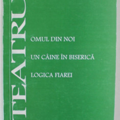 TEATRU de HRISTACHE POPESCU , CONTINE : OMUL DIN NOI / UN CAINE IN BISERICA / LOGICA FIAREI , ANII ' 90