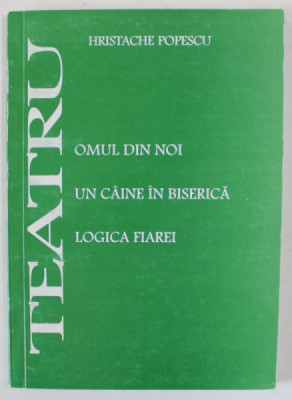 TEATRU de HRISTACHE POPESCU , CONTINE : OMUL DIN NOI / UN CAINE IN BISERICA / LOGICA FIAREI , ANII &amp;#039; 90 foto