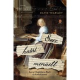 Szex, hal&aacute;l, men&uuml;ett - Anna Magdalena Bach &eacute;s kottaf&uuml;zetei - David Yearsley