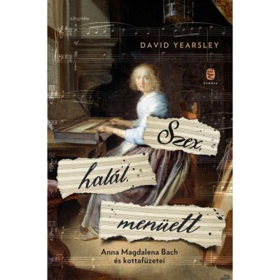 Szex, hal&amp;aacute;l, men&amp;uuml;ett - Anna Magdalena Bach &amp;eacute;s kottaf&amp;uuml;zetei - David Yearsley foto