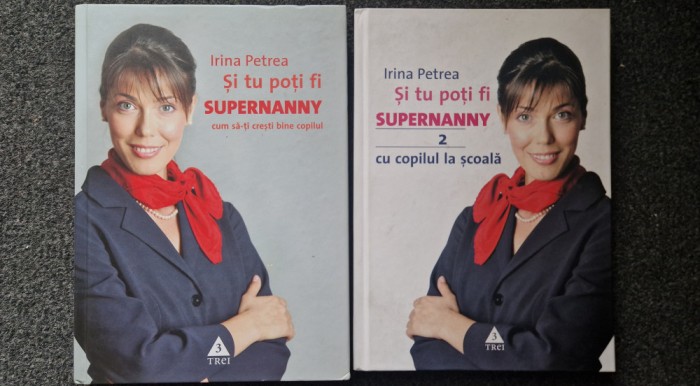 SI TU POTI FI SUPERNANNY - Irina Petrea (2 volume)