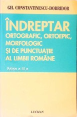 INDREPTAR ORTOGRAFIC, ORTOEPIC, MORFOLOGIC SI DE PUNCTUATIE AL LIMBII ROMANE-GHEORGHE CONSTANTINESCU DOBRID-267109