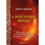 A b&ouml;lcsess&eacute;g k&oacute;djai - Ősi szavak, amelyek &uacute;jrahangolj&aacute;k az agyunkat &eacute;s meggy&oacute;gy&iacute;tj&aacute;k a sz&iacute;v&uuml;nket - Gregg Braden