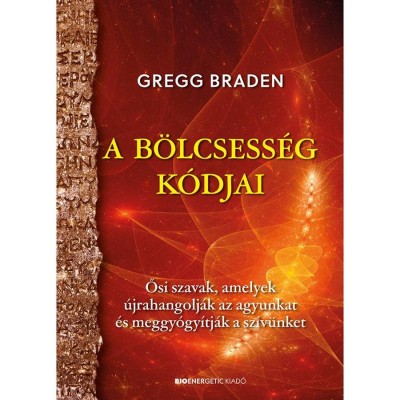 A b&amp;ouml;lcsess&amp;eacute;g k&amp;oacute;djai - Ősi szavak, amelyek &amp;uacute;jrahangolj&amp;aacute;k az agyunkat &amp;eacute;s meggy&amp;oacute;gy&amp;iacute;tj&amp;aacute;k a sz&amp;iacute;v&amp;uuml;nket - Gregg Braden foto