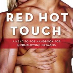 Red Hot Touch: A Head-To-Toe Handbook for Mind-Blowing Orgasms