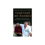 Together We Roared: Alongside Tiger for His Epic Twelve-Year, Thirteen-Majors Run