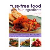 Carte Gastronomie: Fuss-Free Food with Four Ingredients - Carti in engleza