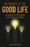 In Pursuit of the Good Life: Strategies for Well-Being and Success in College