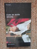 Cum Se Scrie Istoria - Paul Veyne, Meridiane 1999, 415 Pagini, Editie Necartonata, Stare Foarte Buna