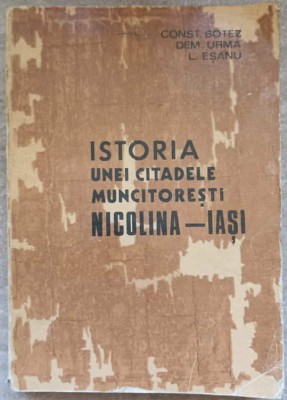 ISTORIA UNEI CITADELE MUNCITORESTI: NICOLINA-IASI 1892-1972-CONST. BOTEZ, DEM. URMA, L. ESANU-234719 foto