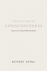 The Nature of Consciousness: Essays on the Unity of Mind and Matter