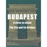 Budapest - A v&aacute;ros &eacute;s h&iacute;djai - The City and Its Bridges - V. L&aacute;szl&oacute; Zs&oacute;fia