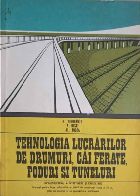 TEHNOLOGIA LUCRARILOR DE DRUMURI, CAI FERATE, PODURI SI TUNELURI-S. DOROBANTU, N. DISLI, AL. TODEA-248061 foto